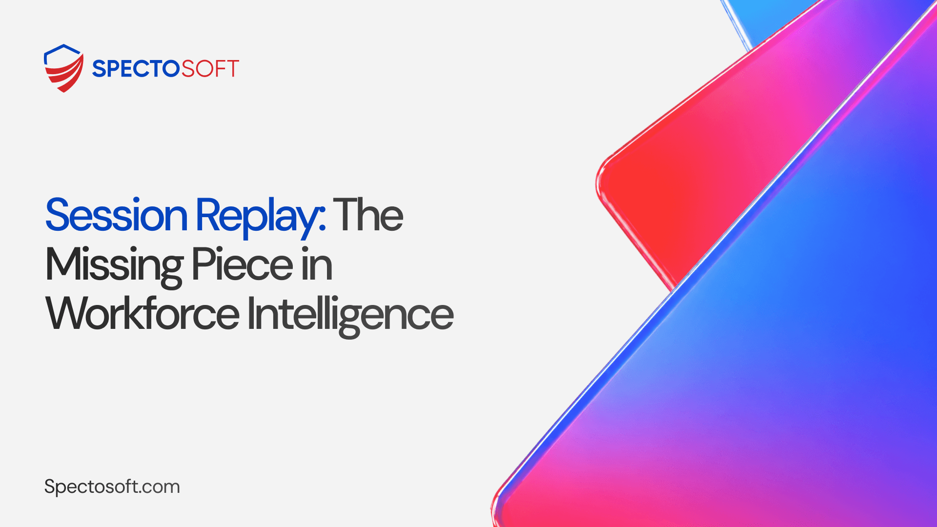 Session Replay: The Missing Piece in Workforce Intelligence